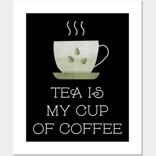 Tea Is My Cup Of Coffee Posters and Art